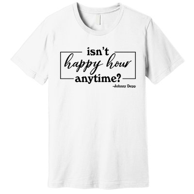 Isn't Happy Hour Anytim? Justice For Johnny Dep Premium T-Shirt