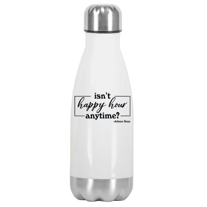 Isn't Happy Hour Anytim? Justice For Johnny Dep Stainless Steel Insulated Water Bottle