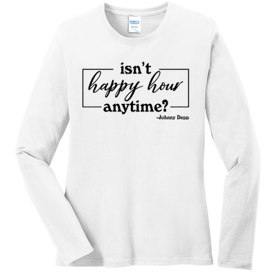 Isn't Happy Hour Anytim? Justice For Johnny Dep Ladies Long Sleeve Shirt