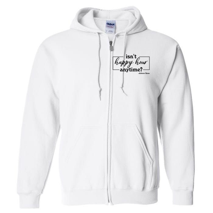 Isn't Happy Hour Anytim? Justice For Johnny Dep Full Zip Hoodie