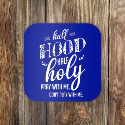 I’m Half Hood And Half Holy Pray With Me Don't Play With Me Gift Coaster