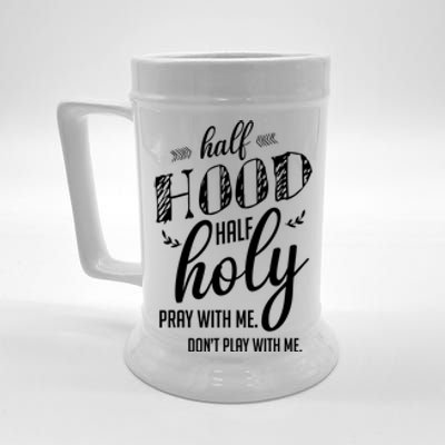 I’m Half Hood And Half Holy Pray With Me Don't Play With Me Gift Beer Stein