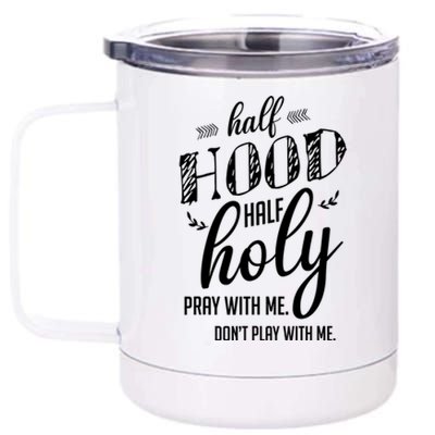 I’m Half Hood And Half Holy Pray With Me Don't Play With Me Gift 12 oz Stainless Steel Tumbler Cup