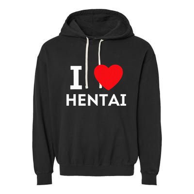 I Heart Hentai I Love Hentai Garment-Dyed Fleece Hoodie
