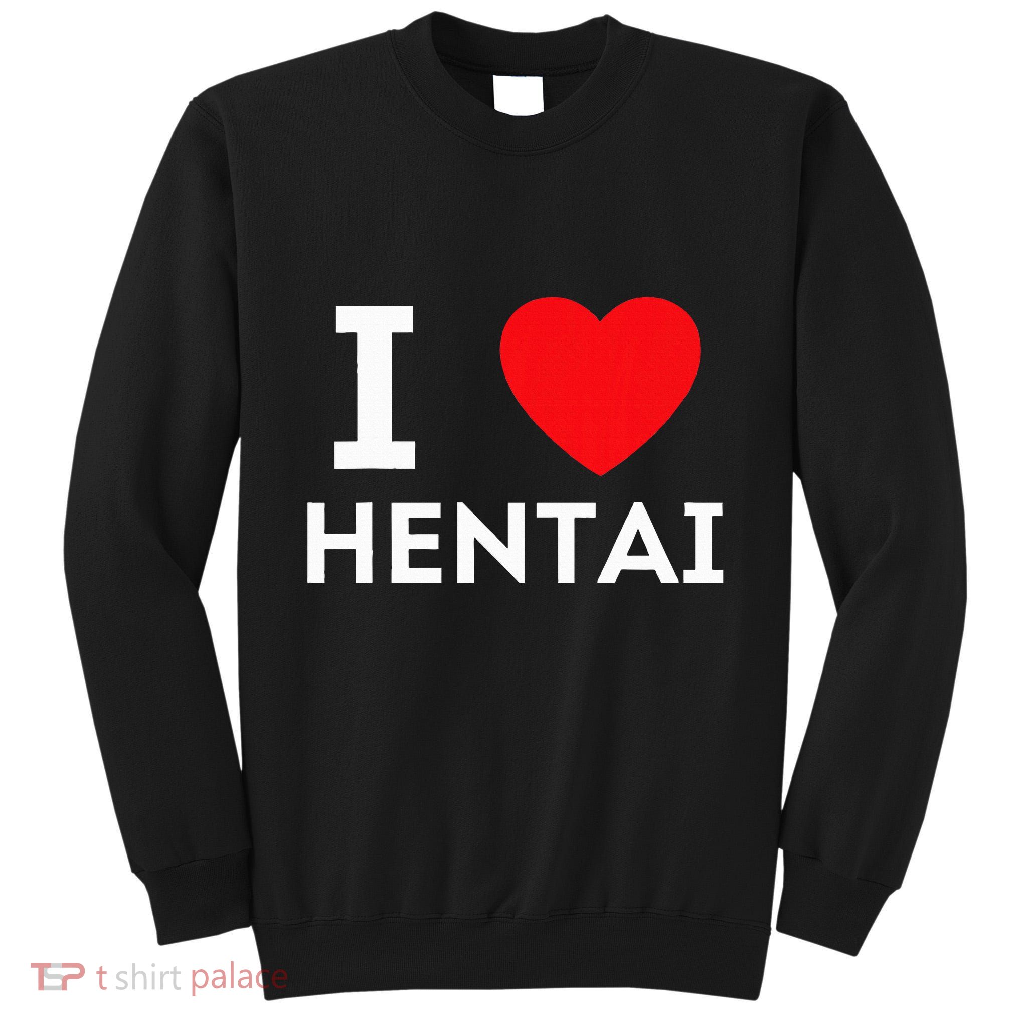 I Heart Hentai I Love Hentai Tall Sweatshirt