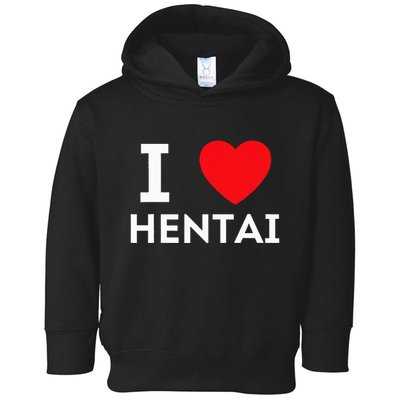 I Heart Hentai I Love Hentai Toddler Hoodie