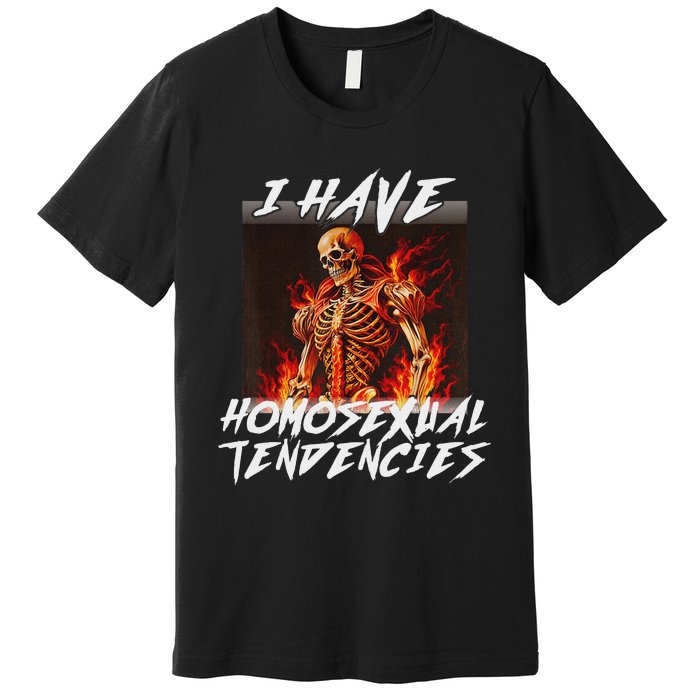 I Have Homosexual Tendencies Funny Cringe Hard Skeleton Meme Premium T-Shirt