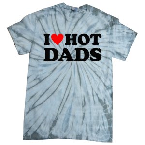 I Heart Hot Dads Love Hot Dads Tie-Dye T-Shirt