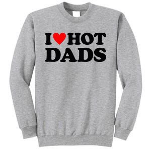 I Heart Hot Dads Love Hot Dads Tall Sweatshirt