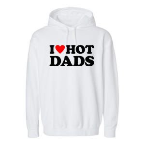 I Heart Hot Dads Love Hot Dads Garment-Dyed Fleece Hoodie