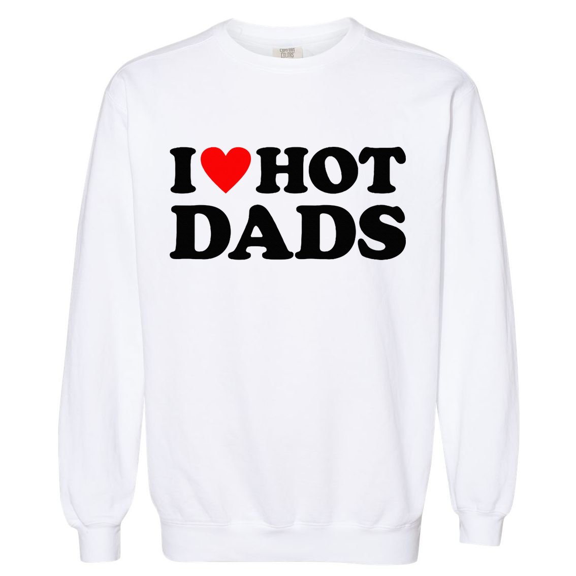 I Heart Hot Dads Love Hot Dads Garment-Dyed Sweatshirt