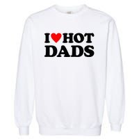 I Heart Hot Dads Love Hot Dads Garment-Dyed Sweatshirt