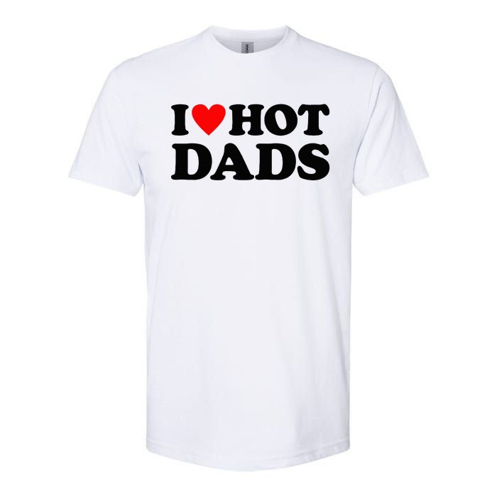 I Heart Hot Dads Love Hot Dads Softstyle CVC T-Shirt