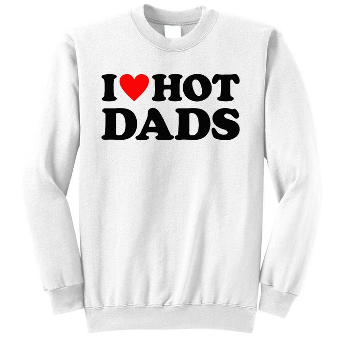 I Heart Hot Dads Love Hot Dads Sweatshirt