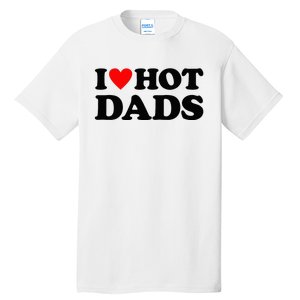 I Heart Hot Dads Love Hot Dads Tall T-Shirt