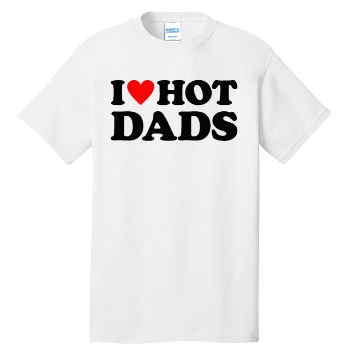 I Heart Hot Dads Love Hot Dads Tall T-Shirt