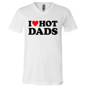 I Heart Hot Dads Love Hot Dads V-Neck T-Shirt