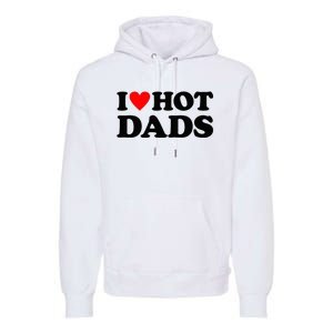 I Heart Hot Dads Love Hot Dads Premium Hoodie