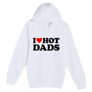 I Heart Hot Dads Love Hot Dads Premium Pullover Hoodie