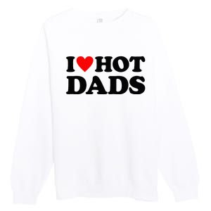 I Heart Hot Dads Love Hot Dads Premium Crewneck Sweatshirt