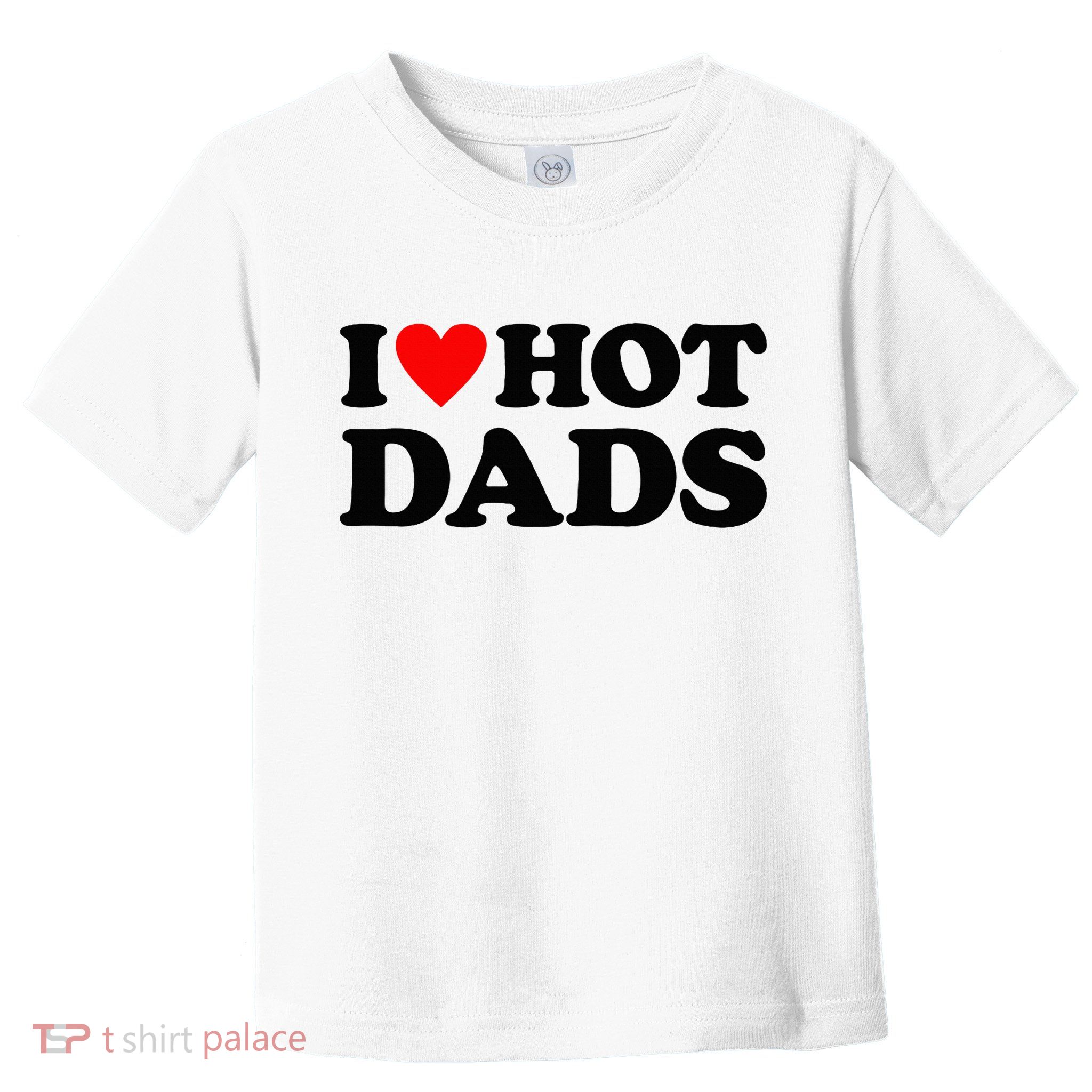 I Heart Hot Dads Love Hot Dads Toddler T-Shirt