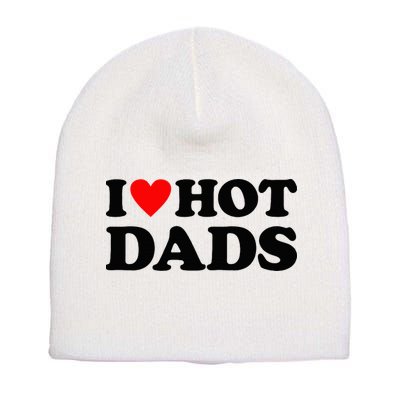 I Heart Hot Dads Love Hot Dads Short Acrylic Beanie
