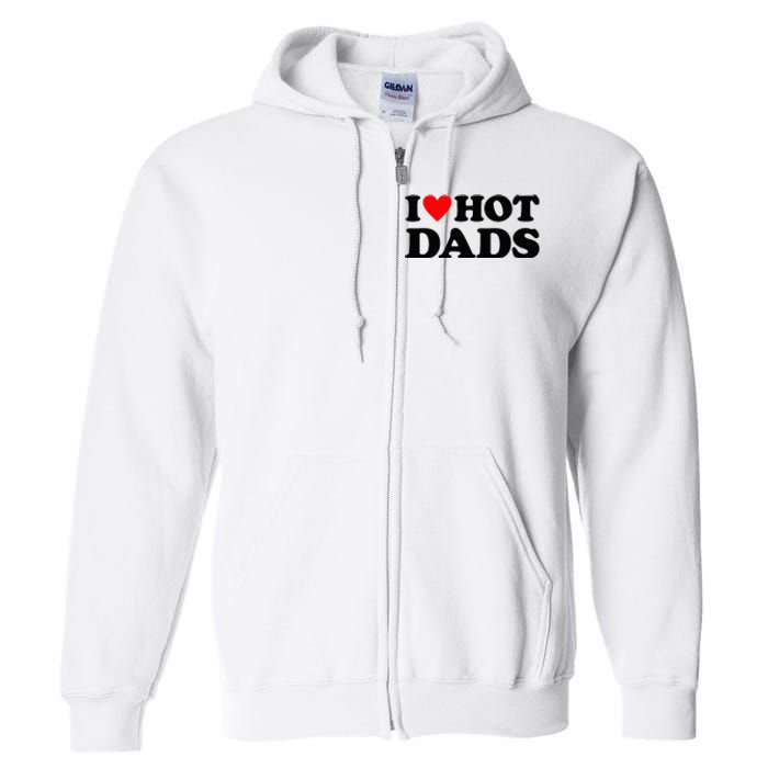 I Heart Hot Dads Love Hot Dads Full Zip Hoodie