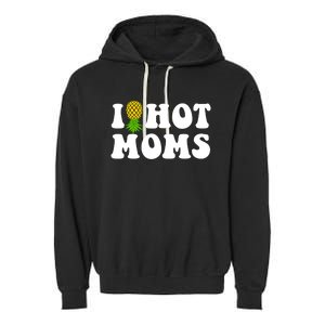 I Heart Hot Moms Meaningful Gift Upside Down Pineapple Cool Gift Garment-Dyed Fleece Hoodie