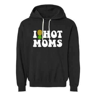 I Heart Hot Moms Meaningful Gift Upside Down Pineapple Cool Gift Garment-Dyed Fleece Hoodie