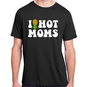 I Heart Hot Moms Meaningful Gift Upside Down Pineapple Cool Gift Adult ChromaSoft Performance T-Shirt