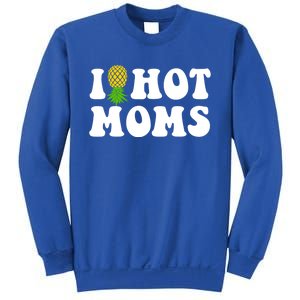 I Heart Hot Moms Meaningful Gift Upside Down Pineapple Cool Gift Sweatshirt