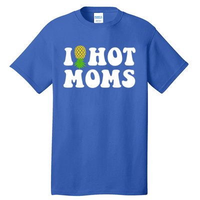 I Heart Hot Moms Meaningful Gift Upside Down Pineapple Cool Gift Tall T-Shirt