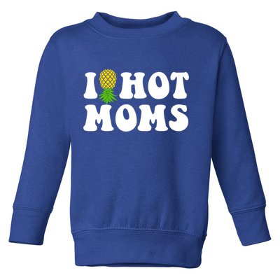 I Heart Hot Moms Meaningful Gift Upside Down Pineapple Cool Gift Toddler Sweatshirt