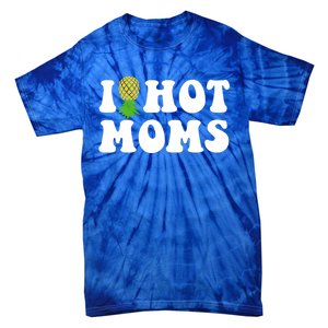 I Heart Hot Moms Meaningful Gift Upside Down Pineapple Cool Gift Tie-Dye T-Shirt