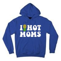 I Heart Hot Moms Meaningful Gift Upside Down Pineapple Cool Gift Tall Hoodie