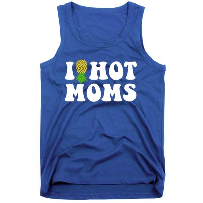 I Heart Hot Moms Meaningful Gift Upside Down Pineapple Cool Gift Tank Top