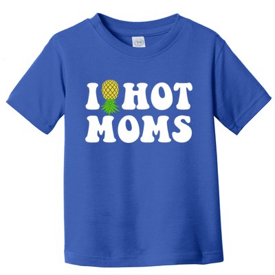 I Heart Hot Moms Meaningful Gift Upside Down Pineapple Cool Gift Toddler T-Shirt