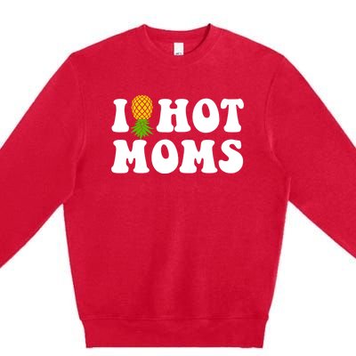 I Heart Hot Moms Meaningful Gift Upside Down Pineapple Cool Gift Premium Crewneck Sweatshirt