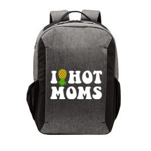 I Heart Hot Moms Meaningful Gift Upside Down Pineapple Cool Gift Vector Backpack