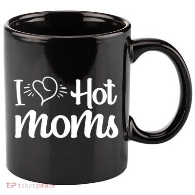 I Hear Hot Moms I Love Hot Moms I Heart You Mom Love My Mama Gift 11oz C Handle Ceramic Mug