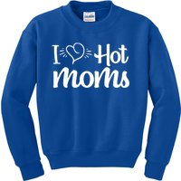 I Hear Hot Moms I Love Hot Moms I Heart You Mom Love My Mama Gift Kids Sweatshirt