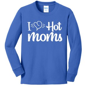 I Hear Hot Moms I Love Hot Moms I Heart You Mom Love My Mama Gift Kids Long Sleeve Shirt