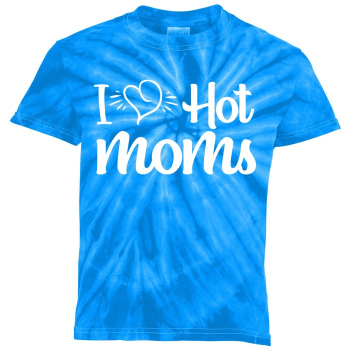 I Hear Hot Moms I Love Hot Moms I Heart You Mom Love My Mama Gift Kids Tie-Dye T-Shirt