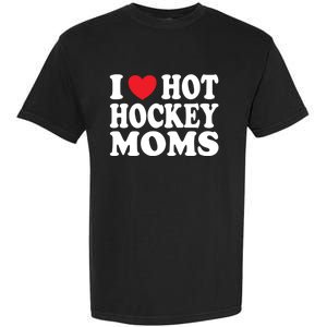 I Heart Hot Hockey Moms Funny I Love Moms Funny Gift Garment-Dyed Heavyweight T-Shirt