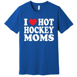 I Heart Hot Hockey Moms Funny I Love Moms Funny Gift Premium T-Shirt