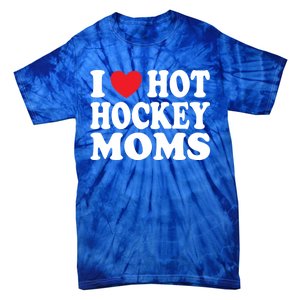 I Heart Hot Hockey Moms Funny I Love Moms Funny Gift Tie-Dye T-Shirt