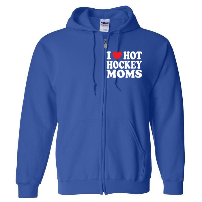 I Heart Hot Hockey Moms Funny I Love Moms Funny Gift Full Zip Hoodie