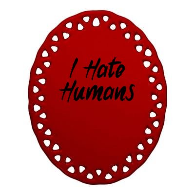 I Hate Hu Meaningful Gift Ceramic Oval Ornament