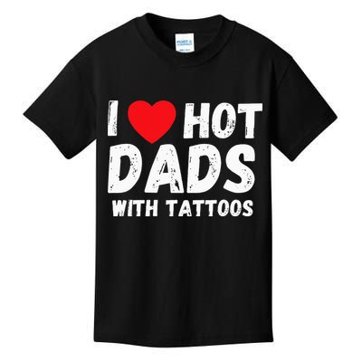 I Heart Hot Dads with Tattoos I Love Hot Dads Kids T-Shirt