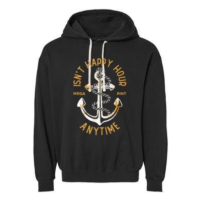 Isnt Happy Hour Anytime Mega Pint Funny Vintage Anchor Garment-Dyed Fleece Hoodie